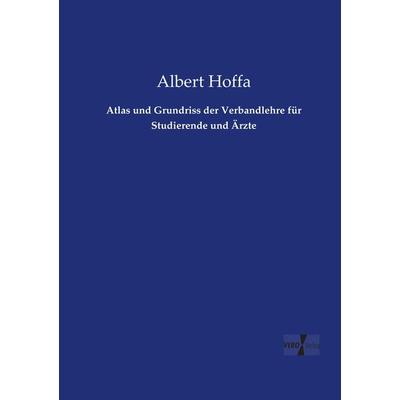 Atlas und Grundriss der Verbandlehre für Studierende und Ärzte, Taschenbuch von Albert Hoffa, Vero Verlag, 978-3-7372-1108-6