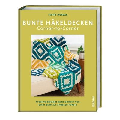 Bunte Häkeldecken Corner-to-Corner, Taschenbuch von Leonie Morgan, Stiebner, 978-3-8307-2164-2