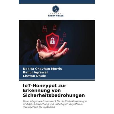 IoT-Honeypot zur Erkennung von Sicherheitsbedrohungen, Taschenbuch von Nekita Chavhan Morris,Rahul Agrawal,Chetan Dhule, Verlag Unser Wissen