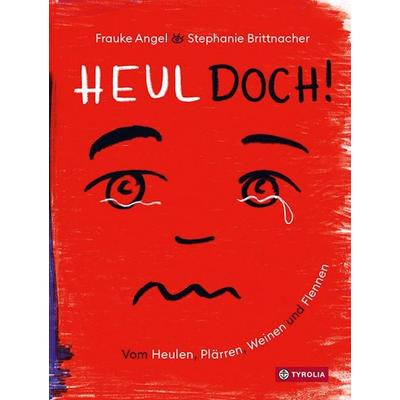 Heul doch, Gebundene Ausgabe von Frauke Angel, Tyrolia, 978-3-7022-3914-5
