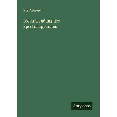 Die Anwendung des Spectralapparates, Taschenbuch von Karl Vierordt, Antigonos Verlag, 978-3-386-41410-4