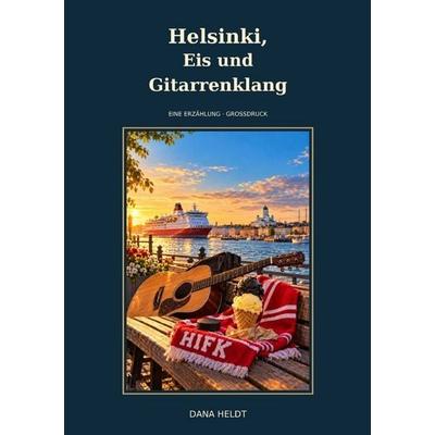 Helsinki, Eis und Gitarrenklang, Taschenbuch von Dana Heldt, Epubli, 978-3-565-78678-7