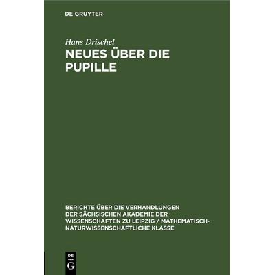 Neues über die Pupille, Gebundene Ausgabe von Hans Drischel, De Gruyter, 978-3-11-249903-0
