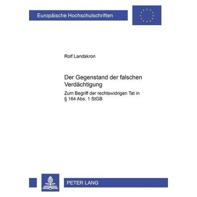 Der Gegenstand der falschen Verdächtigung, Taschenbuch von Rolf Landskron, Peter Lang GmbH, Internationaler Verlag der Wissenschaften,