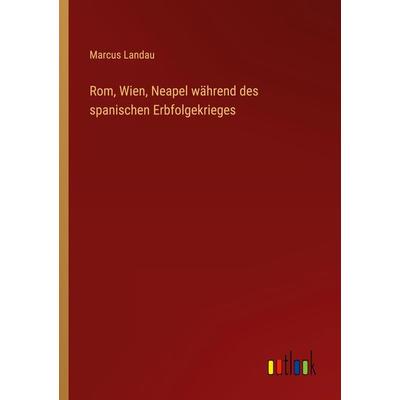Rom, Wien, Neapel während des spanischen Erbfolgekrieges, Taschenbuch von Marcus Landau, Outlook, 978-3-368-61582-6