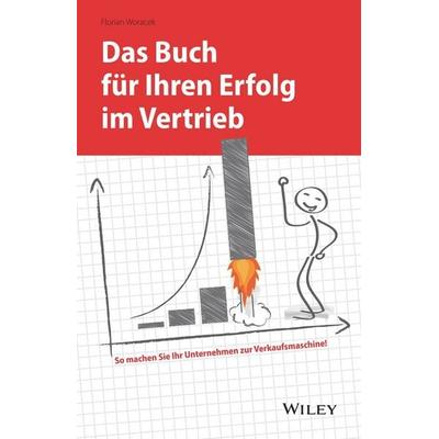 Das Buch für Ihren Erfolg im Vertrieb, Gebundene Ausgabe von Florian Woracek, Wiley-VCH, 978-3-527-50983-6