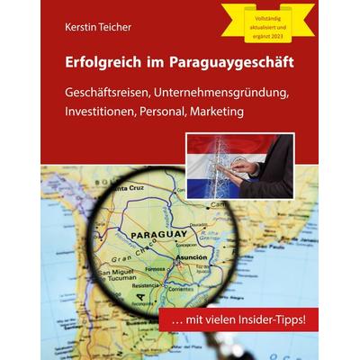 Erfolgreich im Paraguaygeschäft, Taschenbuch von Kerstin Teicher, BoD – Books on Demand, 978-3-7347-9662-3