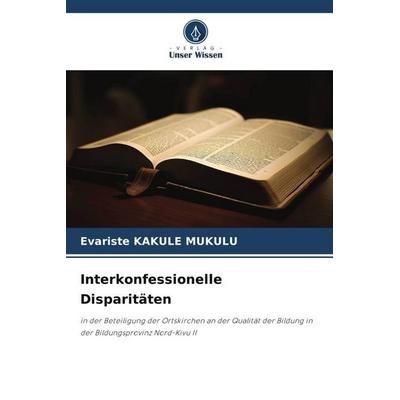 Interkonfessionelle Disparitäten, Taschenbuch von Evariste Kakule Mukulu, Verlag Unser Wissen, 978-620-6-49219-1