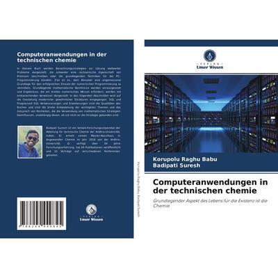 Computeranwendungen in der technischen chemie, Taschenbuch von Korupolu Raghu Babu,Badipati Suresh, Verlag Unser Wissen, 978-620-4-44984-5