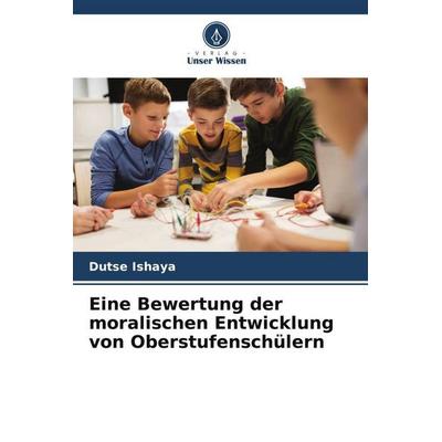 Eine Bewertung der moralischen Entwicklung von Oberstufenschülern, Taschenbuch von Dutse Ishaya, Verlag Unser Wissen, 978-620-5-04716-3