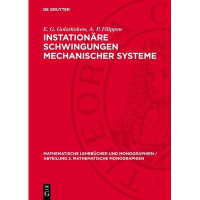 Instationäre Schwingungen mechanischer Systeme, Gebundene Ausgabe von E. G. Goloskokow,A. P. Filippow, De Gruyter, 978-3-11-270262-8