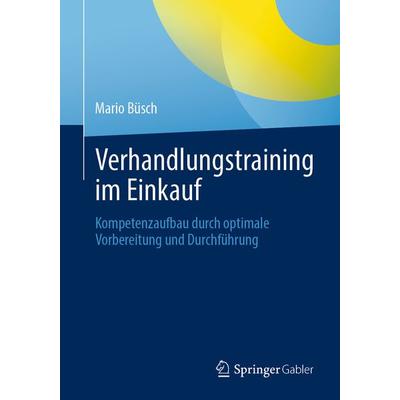 Verhandlungstraining im Einkauf, Taschenbuch von Mario Büsch, Springer Fachmedien Wiesbaden GmbH, 978-3-658-42933-1