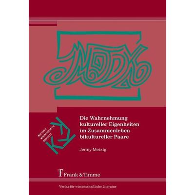 Die Wahrnehmung kultureller Eigenheiten im Zusammenleben bikultureller Paare, Taschenbuch von Jenny Metzig, Frank & Timme, 978-3-7329-0003-9