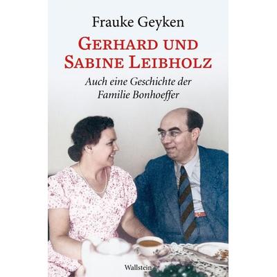 Gerhard und Sabine Leibholz, Gebundene Ausgabe von Frauke Geyken, Wallstein Erfolgstitel - Belletristik und Sachbuch, 978-3-8353-5711-2