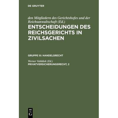 Entscheidungen des Reichsgerichts in Zivilsachen. Handelsrecht / Privatversicherungsrecht, 2, Gebundene Ausgabe von , De Gruyter, 978-3-11-098735-5
