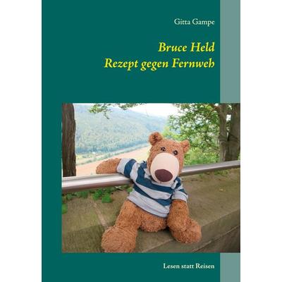 Bruce Held Rezept gegen Fernweh, Taschenbuch von Gitta Gampe, BoD – Books on Demand, 978-3-7526-6983-1