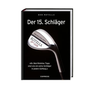 Der 15. Schläger, Gebundene Ausgabe von Bob Rotella, Copress, 978-3-7679-0934-2