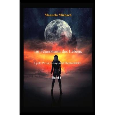 Belletristik / Im Feuersturm des Lebens, Taschenbuch von Manuela Miebach, Epubli, 978-3-7531-7872-1