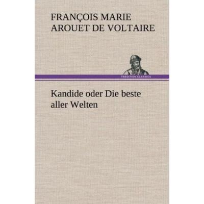 Kandide oder Die beste aller Welten, Gebundene Ausgabe von François Marie Arouet de Voltaire, Tredition, 978-3-8472-6326-5