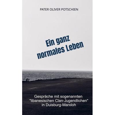 Ein ganz normales Leben, Taschenbuch von Pater Oliver Potschien O. Praem., Bookmundo, 978-94-036-3778-5