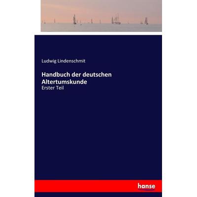 Handbuch der deutschen Altertumskunde, Taschenbuch von Ludwig Lindenschmit, Hansebooks, 978-3-7434-9365-0