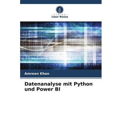 Datenanalyse mit Python und Power BI, Taschenbuch von Amreen Khan, Verlag Unser Wissen, 978-620-8-14088-5