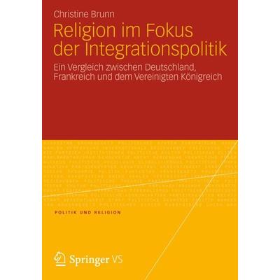 Religion im Fokus der Integrationspolitik, Taschenbuch von Christine Brunn, Springer Fachmedien Wiesbaden GmbH, 978-3-531-19730-2