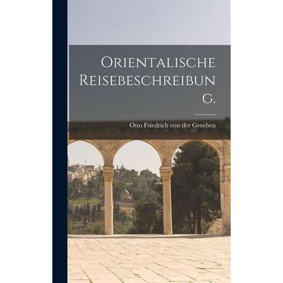 Orientalische Reisebeschreibung., Gebundene Ausgabe von , Legare Street Press, 978-1-01-820765-0