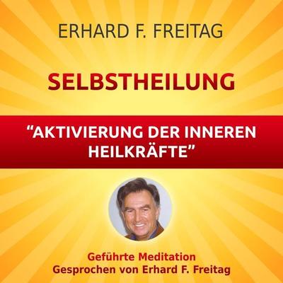 Selbstheilung - Aktivierung der inneren Heilkräfte - Erhard F. Freitag, Audio, 4061707066856