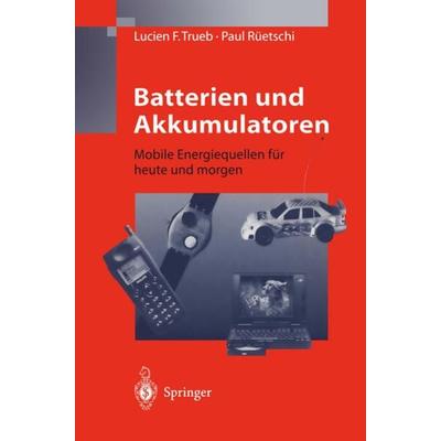 Batterien und Akkumulatoren, Taschenbuch von Lucien F. Trueb,Paul Rüetschi, Springer Berlin, 978-3-540-62997-9