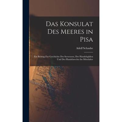 Das Konsulat des Meeres in Pisa, Gebundene Ausgabe von Adolf Schaube, Legare Street Press, 978-1-01-806311-9