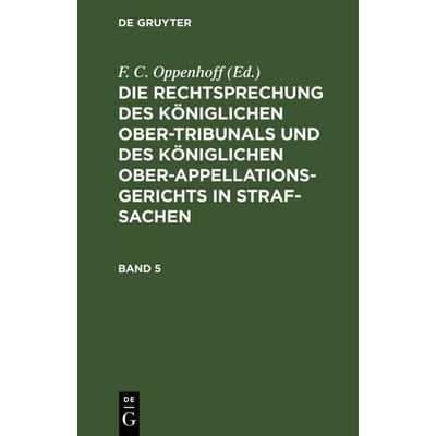 Die Rechtsprechung des Königlichen Ober-Tribunals und des Königlichen... / Die Rechtsprechung des Königlichen Ober-Tribunals und des Königlichen....