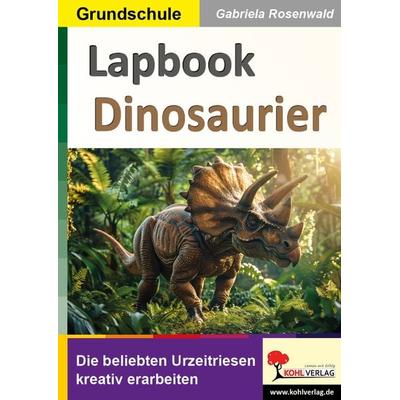 Lapbook Dinosaurier, Taschenbuch von Gabriela Rosenwald, KOHL VERLAG Der Verlag mit dem Baum, 978-3-9884122-2-5