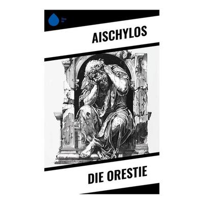 Die Orestie, Taschenbuch von Aischylos, Sharp Ink, 978-80-283-4454-2