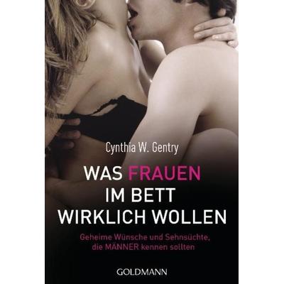 Was Frauen im Bett wirklich wollen, Taschenbuch von Cynthia W. Gentry, Goldmann