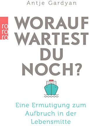 Antje Gardyan - Worauf wartest du noch?: Eine Ermutigung zum Aufbruch in der Lebensmitte - Preis vom 13.10.2026 19:28:25 h