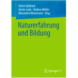 Naturerfahrung und Bildung, Fachbücher von Armin Lude, Andrea Möller, Ulrich Gebhard, Alexandra Moormann