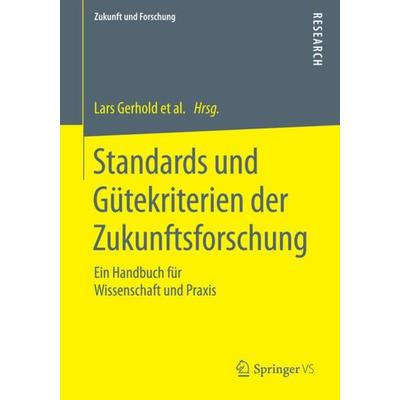 Standards und Gütekriterien der Zukunftsforschung, Taschenbuch von , Springer Fachmedien Wiesbaden GmbH, 978-3-658-07362-6