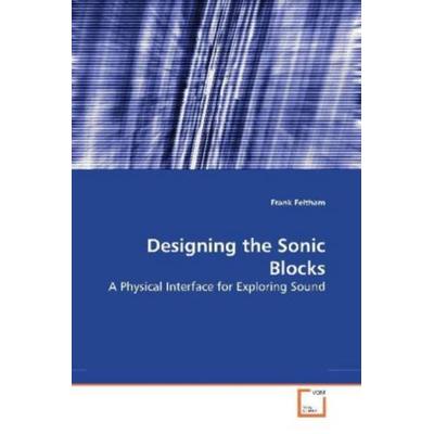 Feltham, F: Designing the Sonic Blocks, Taschenbuch von Frank Feltham, VDM, 978-3-639-16831-0