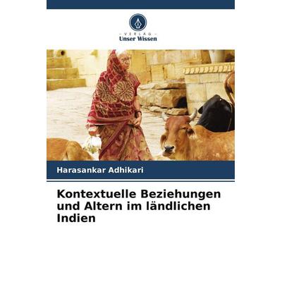 Kontextuelle Beziehungen und Altern im ländlichen Indien, Taschenbuch von Harasankar Adhikari, Verlag Unser Wissen