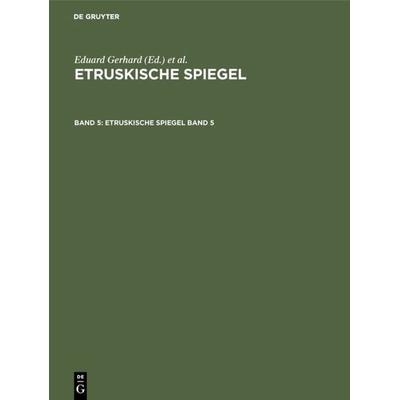 Etruskische Spiegel. Band 5, Gebundene Ausgabe von , De Gruyter, 978-3-11-004816-2