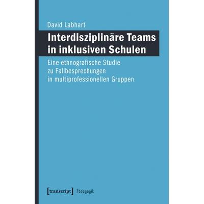 Interdisziplinäre Teams in inklusiven Schulen, Taschenbuch von David Labhart, Transcript, 978-3-8376-4796-9