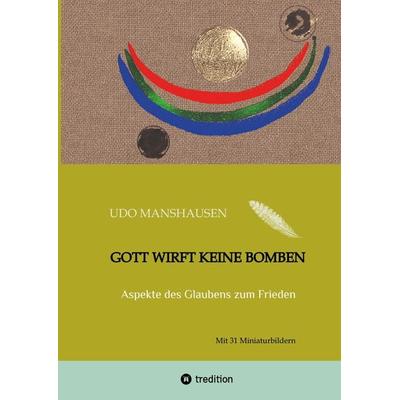 Gott wirft keine Bomben, Gebundene Ausgabe von Udo Manshausen, Tredition, 978-3-347-71226-3