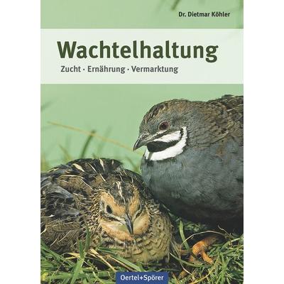Wachtelhaltung, Gebundene Ausgabe von Dietmar Köhler, Oertel u. Spörer, 978-3-88627-555-7