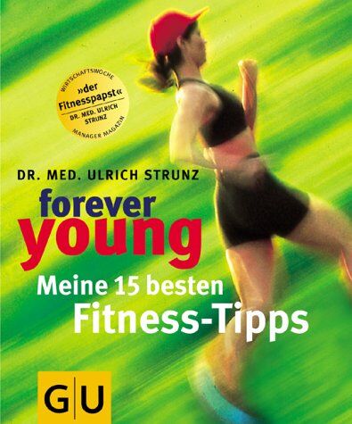 Ulrich Strunz - Forever young, Meine 15 besten Fitness-Tipps (GU Forever young) - Preis vom 09.10.2026 07:28:09 h