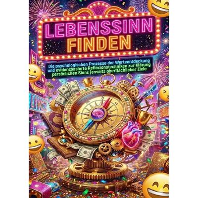 Lebenssinn finden: Werte identifizieren und Zweck definieren, Taschenbuch von Florian Huber, Epubli, 978-3-565-17019-7