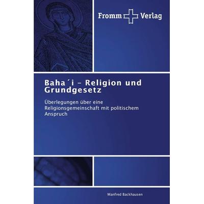 Baha´i - Religion und Grundgesetz, Taschenbuch von Manfred Backhausen, Fromm Verlag, 978-3-8416-0430-9