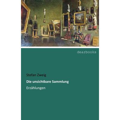 Die unsichtbare Sammlung, Taschenbuch von Stefan Zweig, Dearbooks, 978-3-95455-284-9