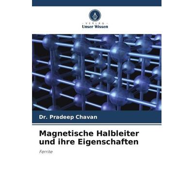 Magnetische Halbleiter und ihre Eigenschaften, Taschenbuch von Pradeep Chavan, Verlag Unser Wissen, 978-620-5-89757-7