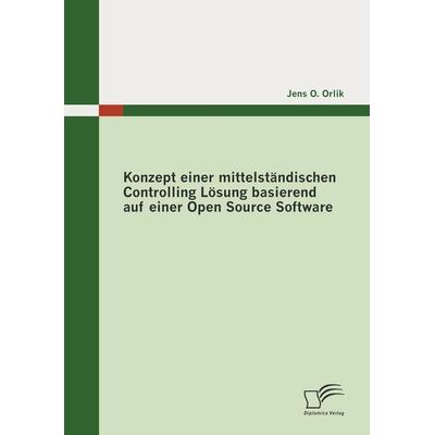 Konzept einer mittelständischen Controlling Lösung basierend auf einer Open Source Software, Taschenbuch von Jens O. Orlik, Diplomica Verlag GmbH,
